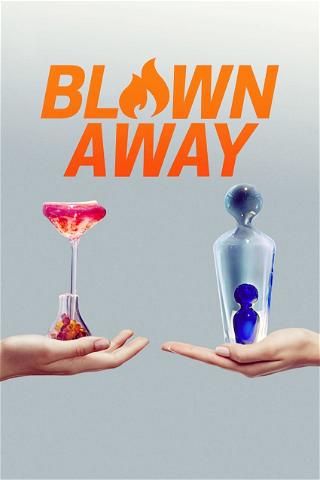 Blown Away: Lasinpuhaltajien kisa poster