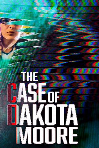 The Case of: Dakota Moore poster