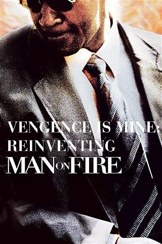 Vengeance Is Mine: Reinventing 'Man on Fire' poster