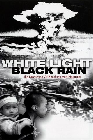 Białe światło, czarny deszcz: Zagłada Hiroszimy i Nagasaki poster