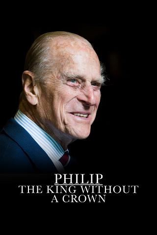 Philip: The King Without A Crown poster