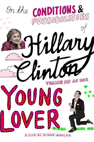 On the Conditions and Possibilities of Hillary Clinton Taking Me as Her Young Lover poster