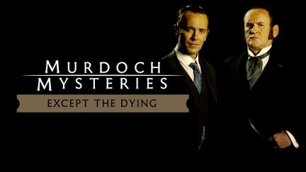 The Murdoch Mysteries Films: Except the Dying poster