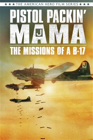 Pistol Packin' Mama: Missions of a B-17 poster