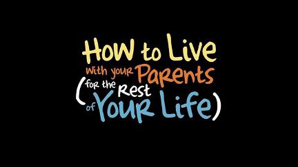 How To Live With Your Parents poster