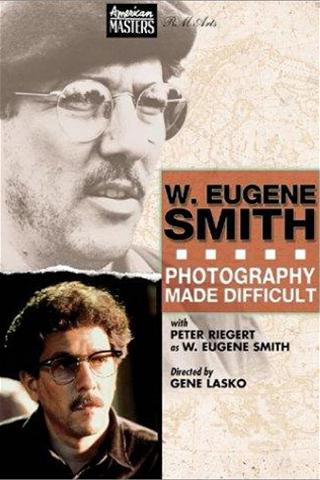 W. Eugene Smith: Photography Made Difficult poster