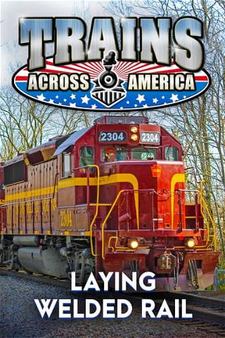 Trains Across America: Laying Welded Rail poster