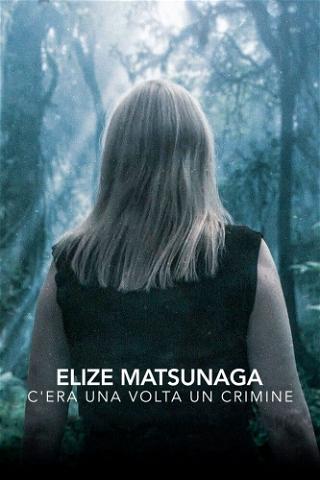 Elize Matsunaga: c'era una volta un crimine poster