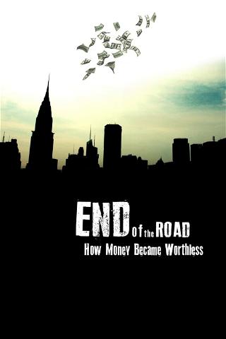 End of the Road: How Money Became Worthless poster