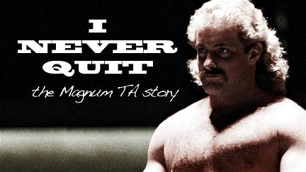 I Never Quit: The Magnum T.A. Story poster