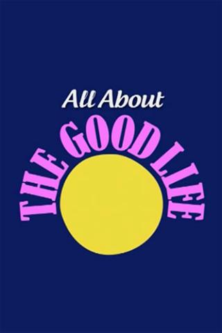 All About The Good Life poster