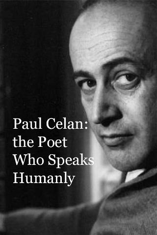 Paul Celan: the Poet Who Speaks Humanly poster
