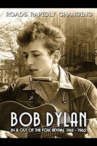Bob Dylan: Roads Rapidly Changing - In & Out of the Folk Revival 1961 - 1965 poster