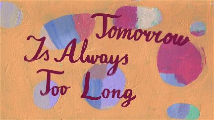 Tomorrow Is Always Too Long poster