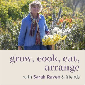 grow, cook, eat, arrange with Sarah Raven & friends poster