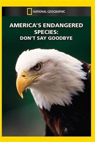 America's Endangered Species: Don't Say Good-bye poster