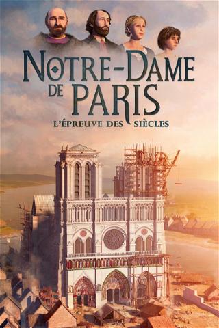 Notre-Dame de Paris, l'épreuve des siècles poster