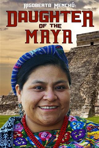 Rigoberta Menchu- Daughter of the Maya poster