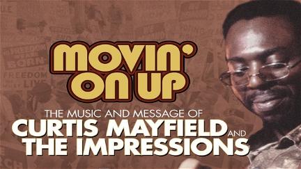 Movin' on Up: The Music and Message of Curtis Mayfield and the Impressions poster