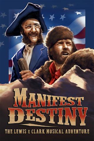 Manifest Destiny: The Lewis & Clark Musical Adventure poster