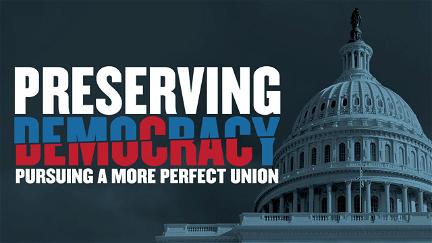 Preserving Democracy: Pursuing a More Perfect Union poster