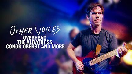 Other Voices: Overhead, The Albatross, Conor Oberst and more poster