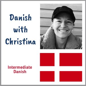 Danish with Christina - intermediate Danish language podcast poster