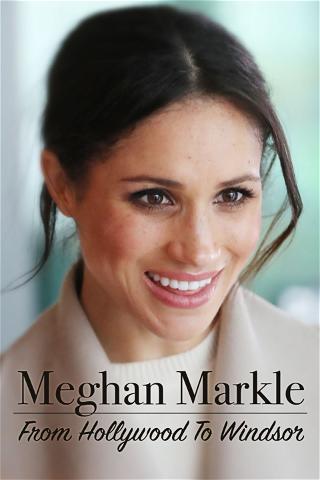 Meghan Markle: From Hollywood to Windsor poster