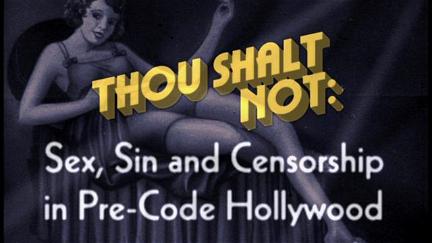 Thou Shalt Not: Sex, Sin and Censorship in Pre-Code Hollywood poster