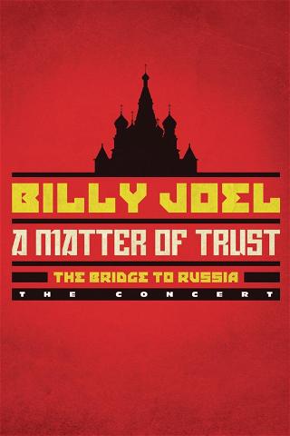 Billy Joel: A Matter of Trust - The Bridge To Russia the Concert poster