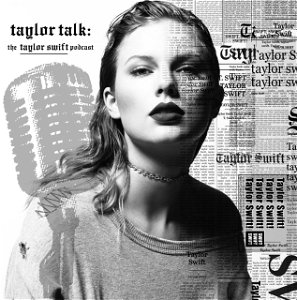 Taylor Talk: The Taylor Swift Podcast | reputation | 1989 | Red | Speak Now | Fearless | Taylor Swift poster