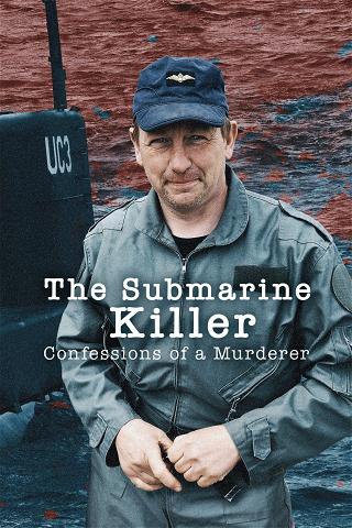 The Submarine Killer: Confessions of a Murderer poster