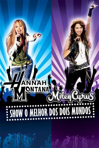 Hannah Montana & Miley Cyrus: Show - O Melhor dos Dois Mundos poster