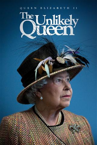Queen Elizabeth II: The Unlikely Queen poster