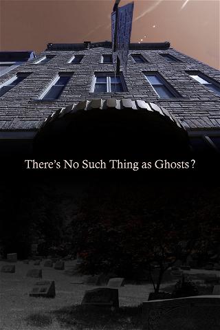There’s No Such Thing as Ghosts? poster