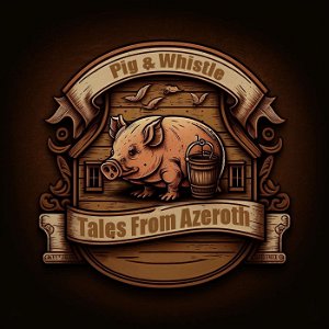 Pig & Whistle Tales - A World of Warcraft Podcast poster