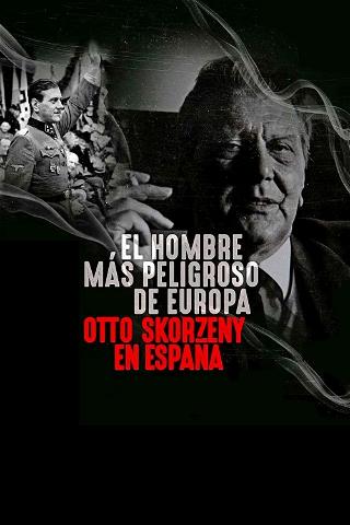 O Homem Mais Perigoso da Europa: Otto Skorzeny na Espanha poster
