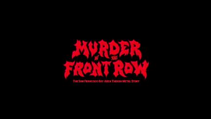 Murder in the Front Row: The San Francisco Bay Area Thrash Metal Story poster