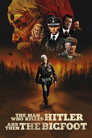 The Man Who Killed Hitler and Then the Bigfoot poster