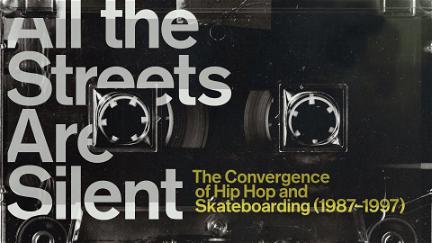 All the Streets Are Silent: The Convergence of Hip Hop and Skateboarding (1987-1997) poster
