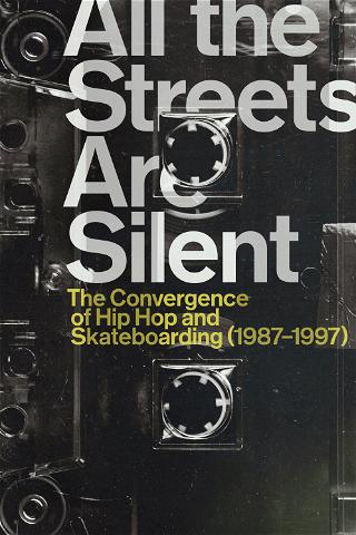 All the Streets are Silent: The Convergence of Hip Hop and Skateboarding poster