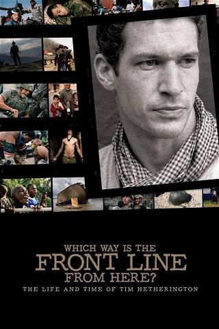 Which Way Is The Front Line From Here? The Life and Time of Tim Hetherington poster