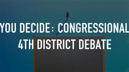 You Decide: Congressional 4th District Debate poster