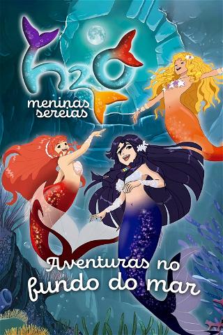H2O: Meninas Sereias: Aventuras no Fundo do Mar poster