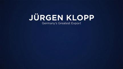 Jürgen Klopp: Germany's Greatest Export poster