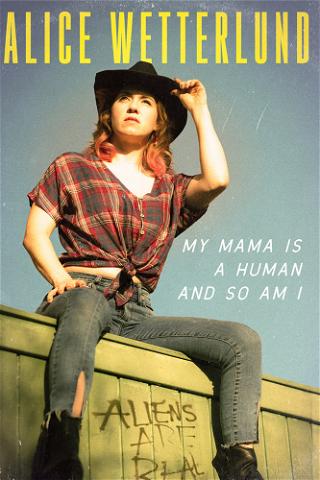 Alice Wetterlund: My Mama Is A Human And So Am I poster