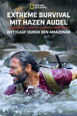 Extreme Survival mit Hazen Audel: Wettlauf durch den Amazonas poster