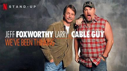 Jeff Foxworthy & Larry the Cable Guy: We've Been Thinking poster