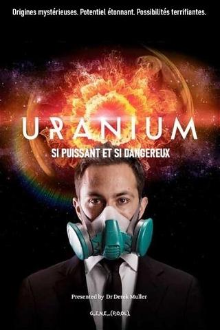Uranium, si puissant et si dangereux poster