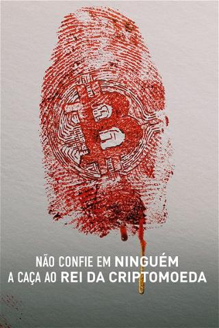 Não Confie em Ninguém: A Caça ao Rei da Criptomoeda poster